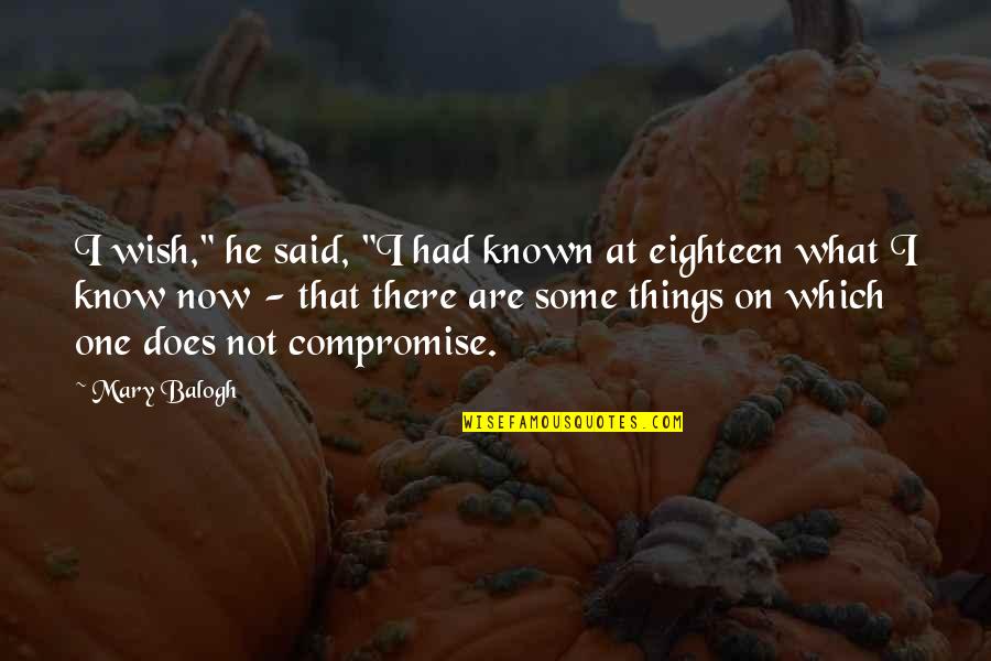 Beverly Flanigan Quotes By Mary Balogh: I wish," he said, "I had known at
