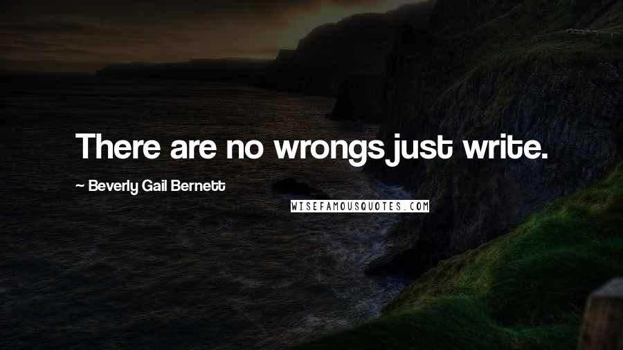 Beverly Gail Bernett quotes: There are no wrongs just write.