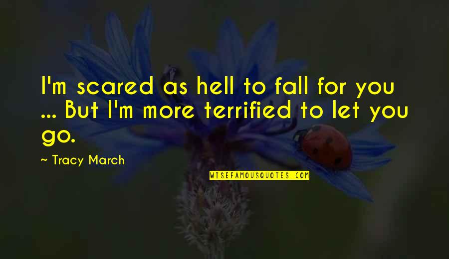 Beverly Hills 90210 Love Quotes By Tracy March: I'm scared as hell to fall for you