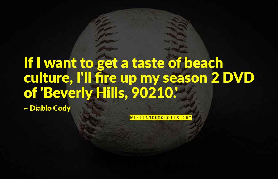 Beverly Hills 90210 Quotes By Diablo Cody: If I want to get a taste of
