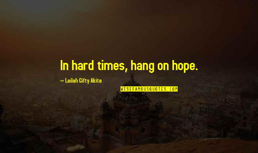 Beverly Hills Chihuahua 1 Quotes By Lailah Gifty Akita: In hard times, hang on hope.