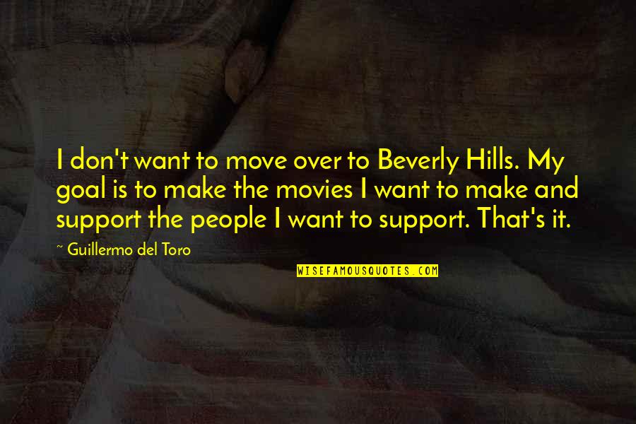 Beverly Hills Cop 3 Quotes By Guillermo Del Toro: I don't want to move over to Beverly