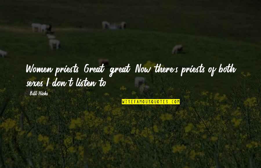 Beverly Hills Ninja Chet Walters Quotes By Bill Hicks: Women priests. Great, great. Now there's priests of