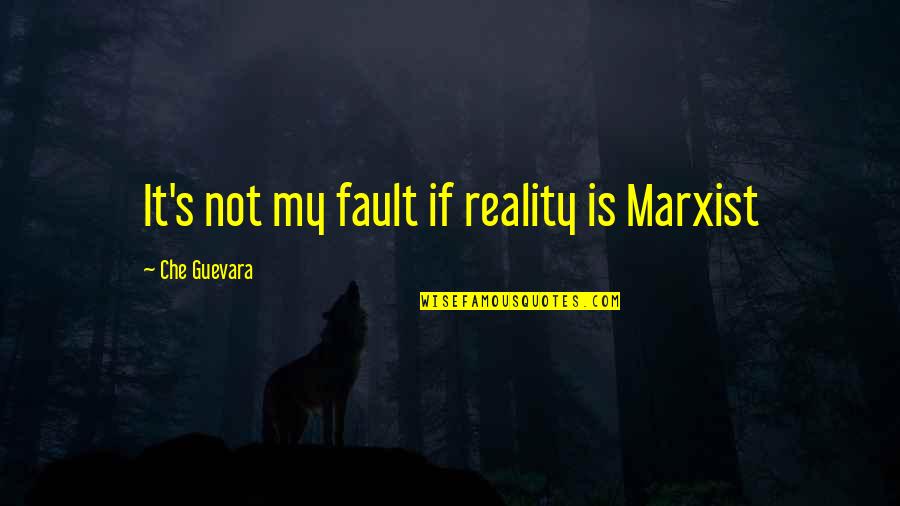 Beverly Hills Ninja Quotes By Che Guevara: It's not my fault if reality is Marxist Beverly Hills Ninja Quotes By Che Guevara: It's not my fault if reality is Marxist