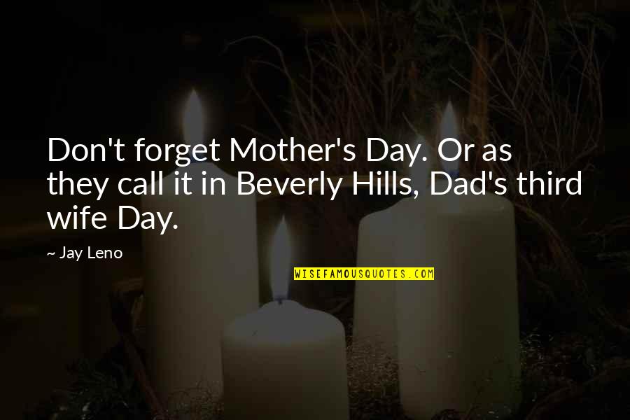 Beverly Hills Quotes By Jay Leno: Don't forget Mother's Day. Or as they call