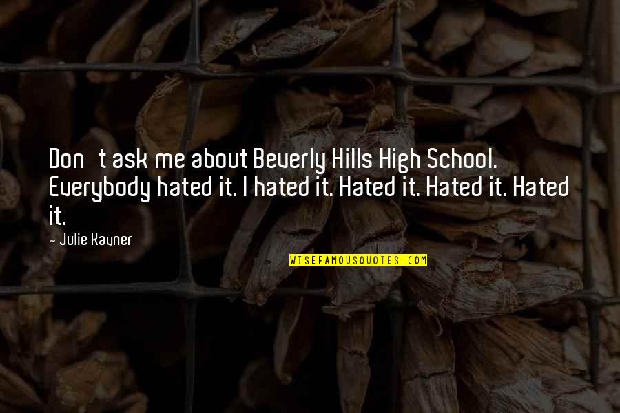 Beverly Hills Quotes By Julie Kavner: Don't ask me about Beverly Hills High School.