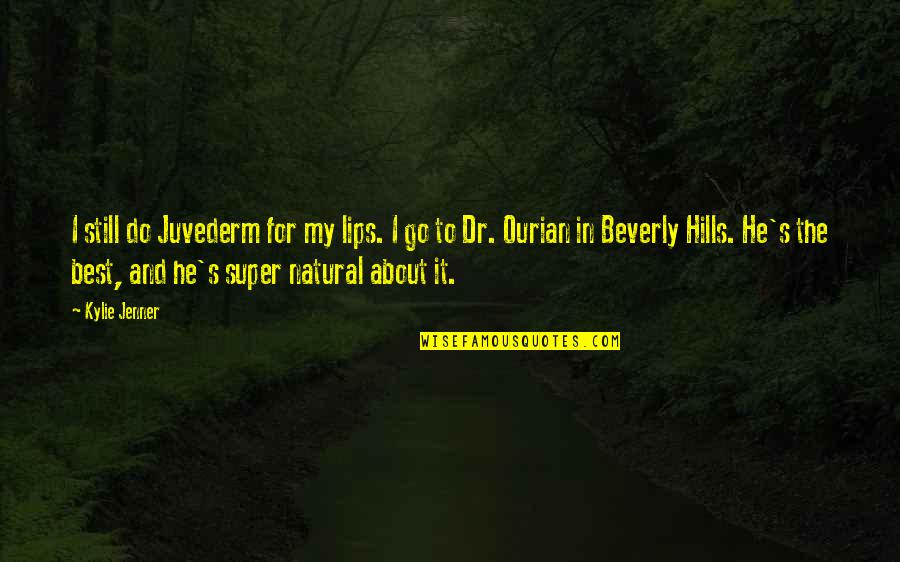 Beverly Hills Quotes By Kylie Jenner: I still do Juvederm for my lips. I