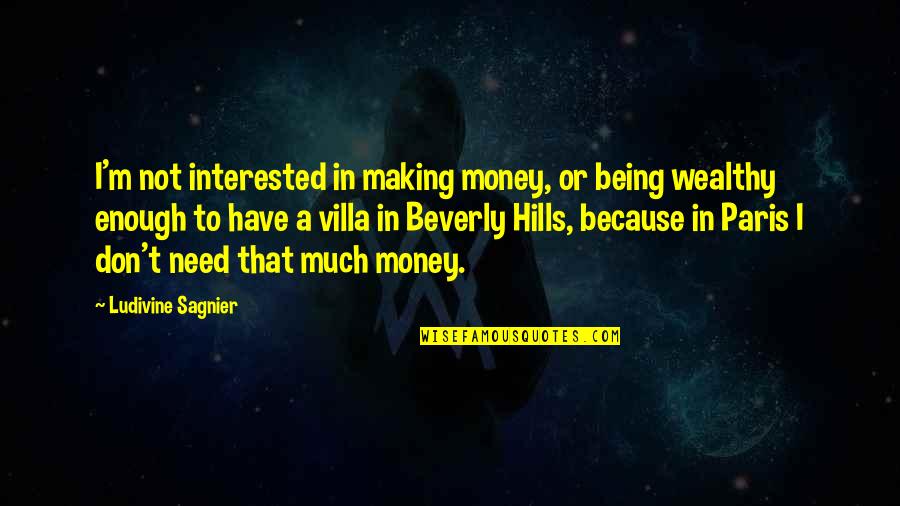 Beverly Hills Quotes By Ludivine Sagnier: I'm not interested in making money, or being