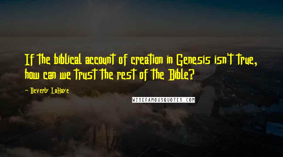 Beverly LaHaye quotes: If the biblical account of creation in Genesis isn't true, how can we trust the rest of the Bible?