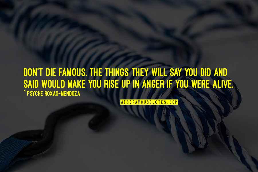 Beverly Penn Quotes By Psyche Roxas-Mendoza: Don't die famous. The things they will say