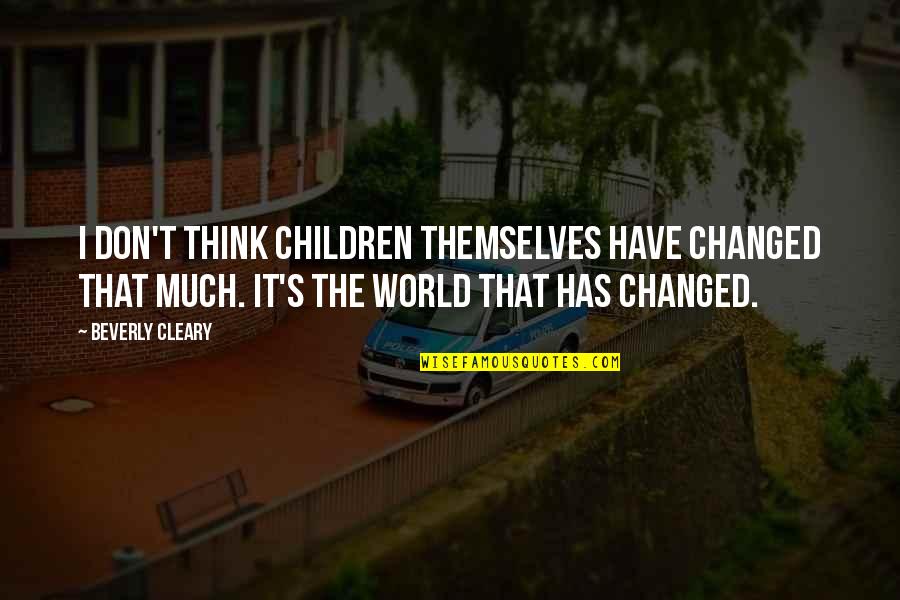 Beverly's Quotes By Beverly Cleary: I don't think children themselves have changed that Beverly's Quotes By Beverly Cleary: I don't think children themselves have changed that