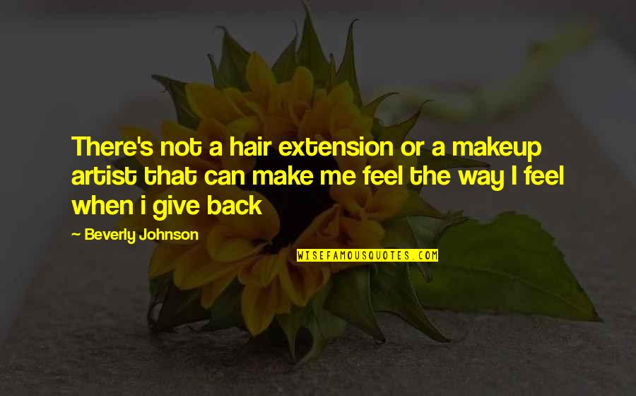 Beverly's Quotes By Beverly Johnson: There's not a hair extension or a makeup Beverly's Quotes By Beverly Johnson: There's not a hair extension or a makeup