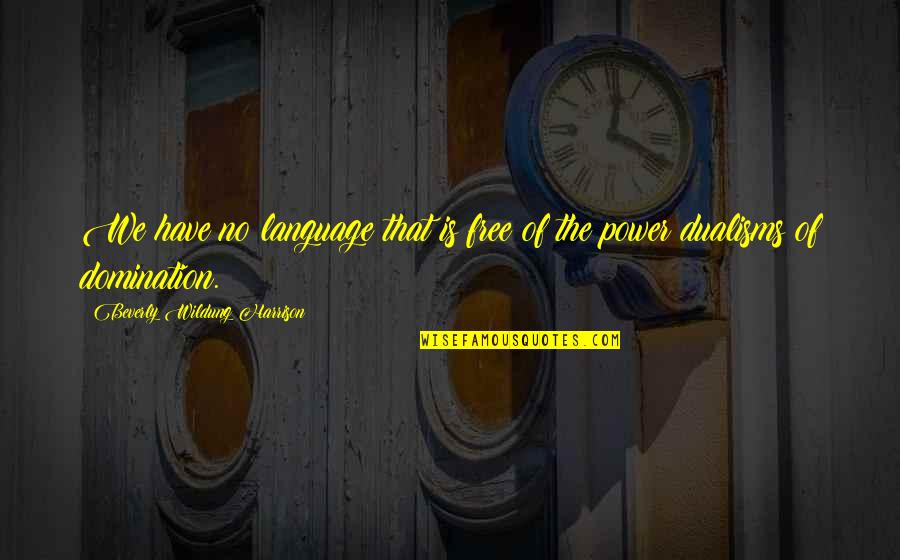 Beverly's Quotes By Beverly Wildung Harrison: We have no language that is free of Beverly's Quotes By Beverly Wildung Harrison: We have no language that is free of
