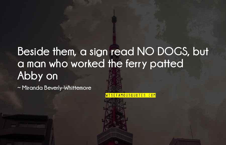 Beverly's Quotes By Miranda Beverly-Whittemore: Beside them, a sign read NO DOGS, but Beverly's Quotes By Miranda Beverly-Whittemore: Beside them, a sign read NO DOGS, but