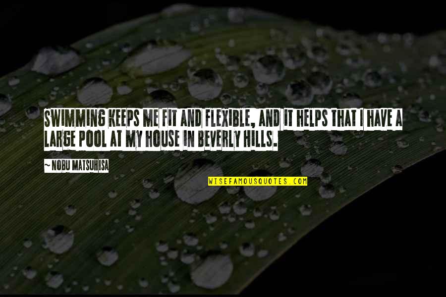 Beverly's Quotes By Nobu Matsuhisa: Swimming keeps me fit and flexible, and it Beverly's Quotes By Nobu Matsuhisa: Swimming keeps me fit and flexible, and it