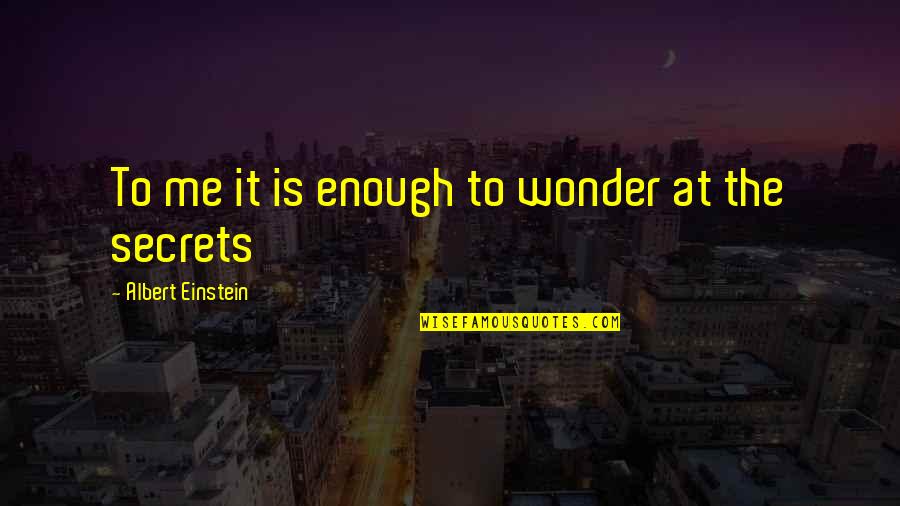 Bevestigende Quotes By Albert Einstein: To me it is enough to wonder at