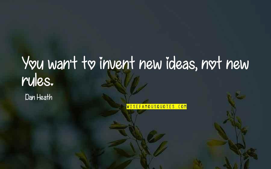 Bevestigende Quotes By Dan Heath: You wan't to invent new ideas, not new