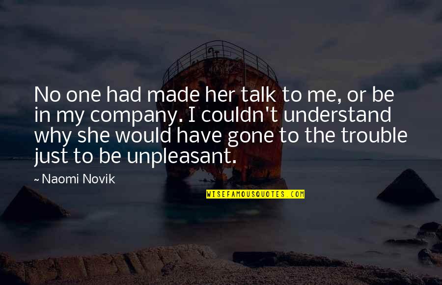 Bevestigende Quotes By Naomi Novik: No one had made her talk to me,