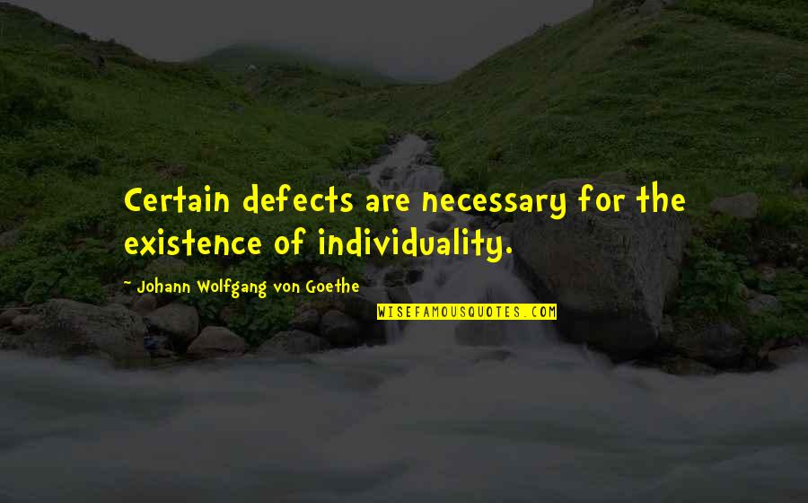 Beviamo Dolce Quotes By Johann Wolfgang Von Goethe: Certain defects are necessary for the existence of