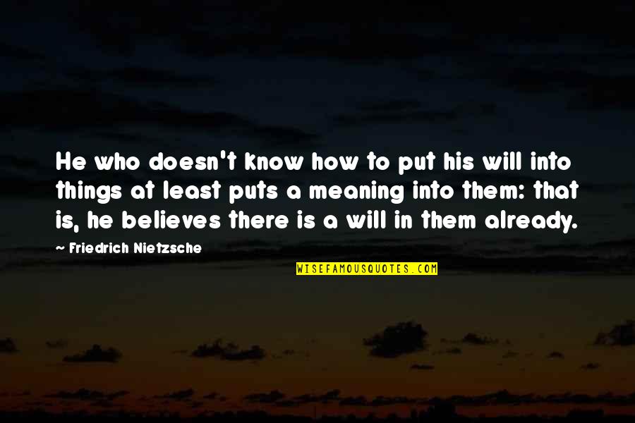 Bevilacqua Foreign Quotes By Friedrich Nietzsche: He who doesn't know how to put his