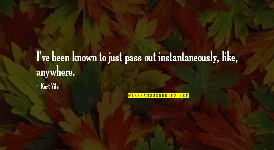 Bevill Canvas Quotes By Kurt Vile: I've been known to just pass out instantaneously,