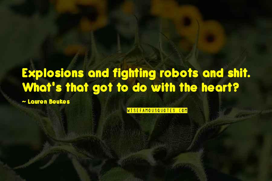 Bevin Mirskey Quotes By Lauren Beukes: Explosions and fighting robots and shit. What's that