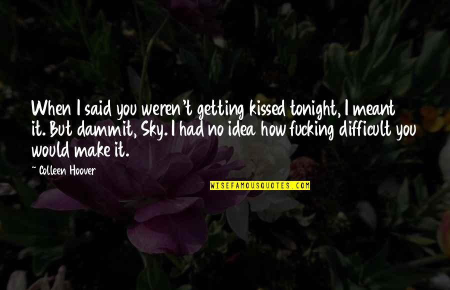 Beving Underwater Quotes By Colleen Hoover: When I said you weren't getting kissed tonight, Beving Underwater Quotes By Colleen Hoover: When I said you weren't getting kissed tonight,