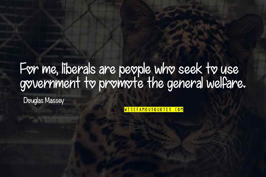 Bevins Of Richmond Quotes By Douglas Massey: For me, liberals are people who seek to Bevins Of Richmond Quotes By Douglas Massey: For me, liberals are people who seek to