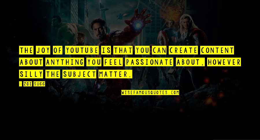 Bevis Hillier Quotes By Zoe Sugg: The joy of YouTube is that you can Bevis Hillier Quotes By Zoe Sugg: The joy of YouTube is that you can