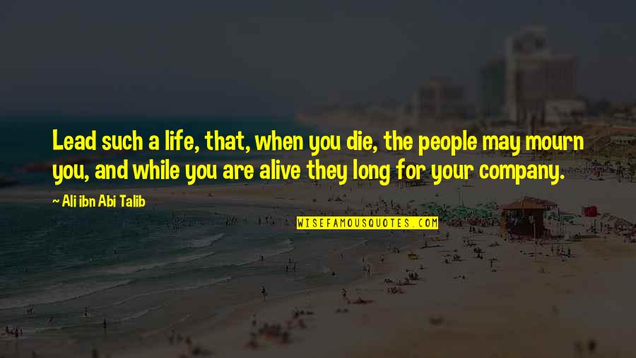 Bevmo Quotes By Ali Ibn Abi Talib: Lead such a life, that, when you die, Bevmo Quotes By Ali Ibn Abi Talib: Lead such a life, that, when you die,