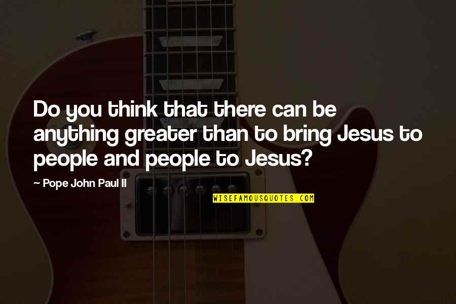 Bevnet Janica Quotes By Pope John Paul II: Do you think that there can be anything
