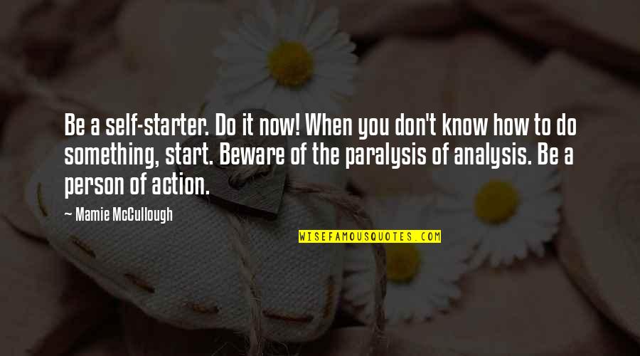 Bevolking Belgie Quotes By Mamie McCullough: Be a self-starter. Do it now! When you Bevolking Belgie Quotes By Mamie McCullough: Be a self-starter. Do it now! When you