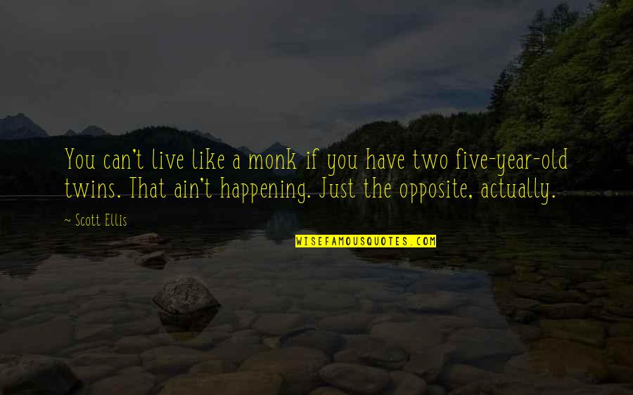 Bevolking Belgie Quotes By Scott Ellis: You can't live like a monk if you Bevolking Belgie Quotes By Scott Ellis: You can't live like a monk if you