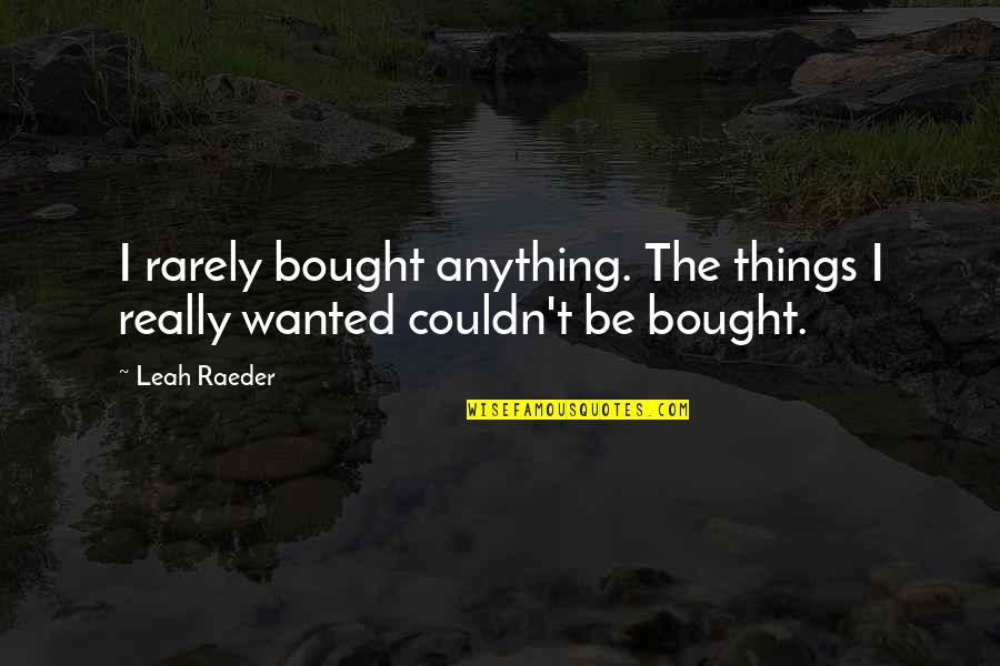 Bevolkingspiramide Quotes By Leah Raeder: I rarely bought anything. The things I really