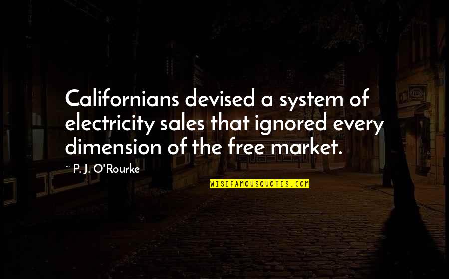 Bev's Quotes By P. J. O'Rourke: Californians devised a system of electricity sales that