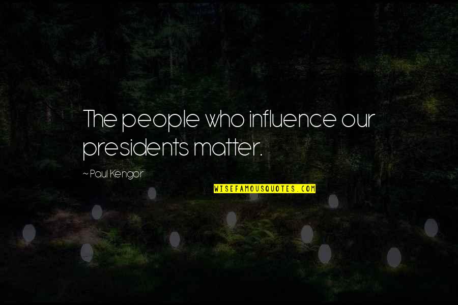 Bev's Quotes By Paul Kengor: The people who influence our presidents matter.