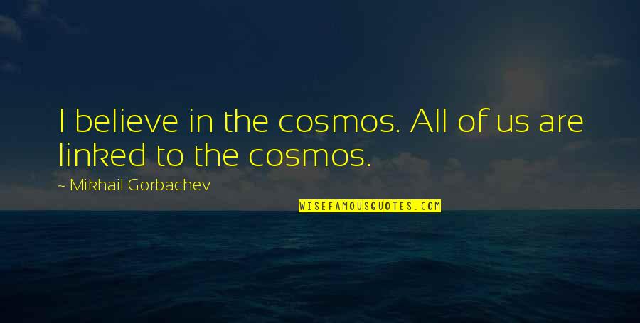 Bevy4 Quotes By Mikhail Gorbachev: I believe in the cosmos. All of us