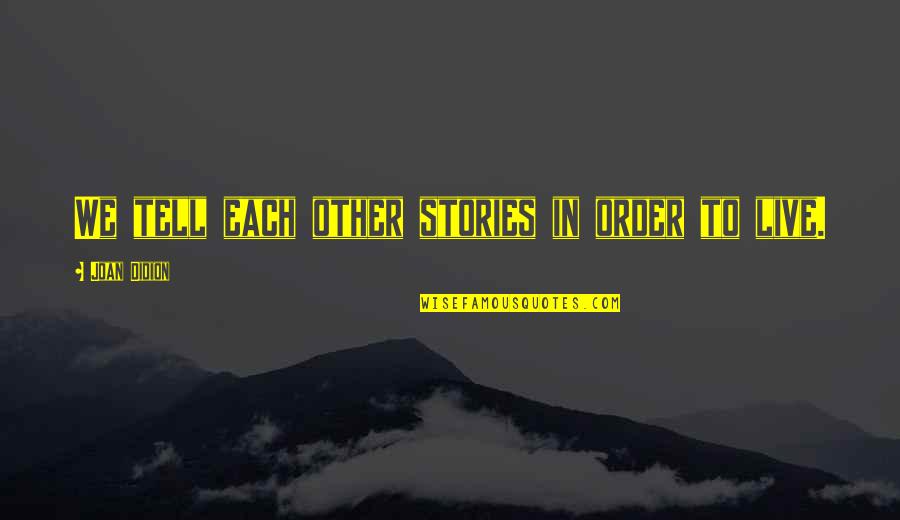Bewafa Ishq Quotes By Joan Didion: We tell each other stories in order to Bewafa Ishq Quotes By Joan Didion: We tell each other stories in order to
