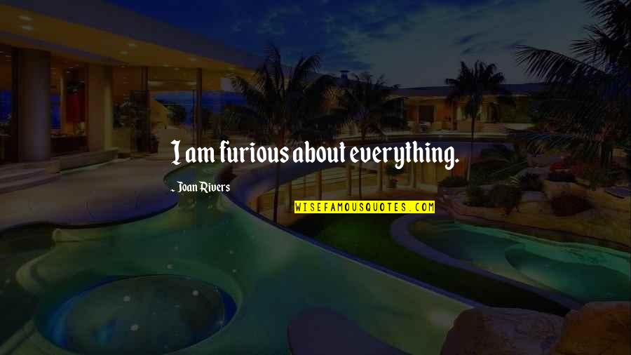 Bewafa Larki Quotes By Joan Rivers: I am furious about everything.