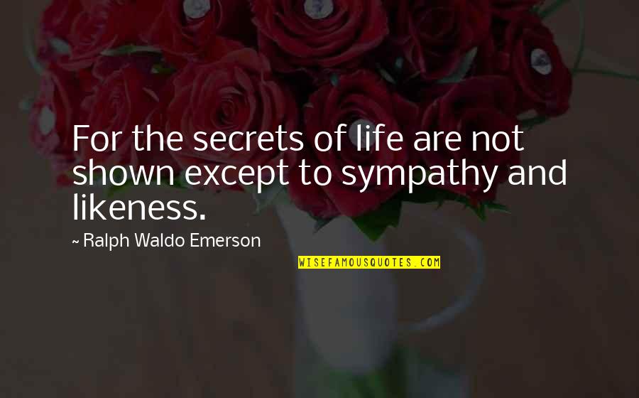 Bewafa Larki Quotes By Ralph Waldo Emerson: For the secrets of life are not shown