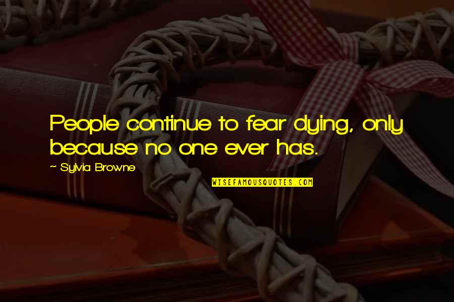 Bewafa Se Wafa Quotes By Sylvia Browne: People continue to fear dying, only because no