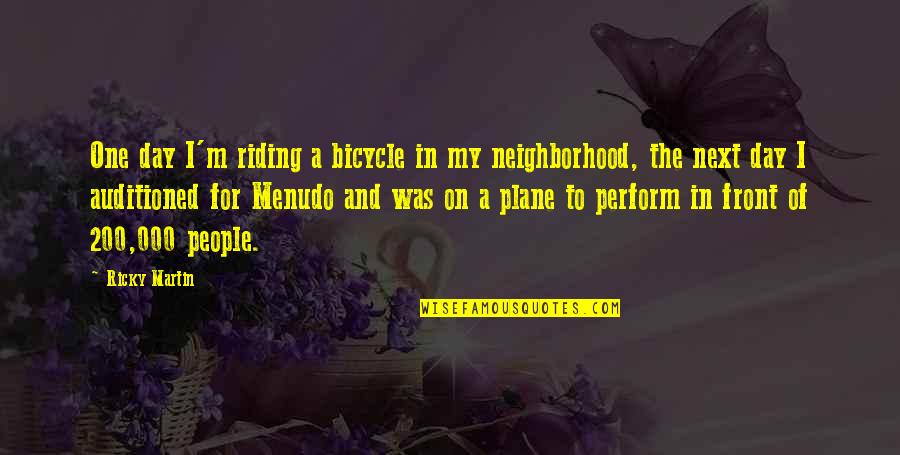 Bewahrt Led Quotes By Ricky Martin: One day I'm riding a bicycle in my Bewahrt Led Quotes By Ricky Martin: One day I'm riding a bicycle in my