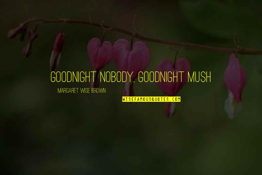 Bewail Synonym Quotes By Margaret Wise Brown: Goodnight nobody, goodnight mush Bewail Synonym Quotes By Margaret Wise Brown: Goodnight nobody, goodnight mush
