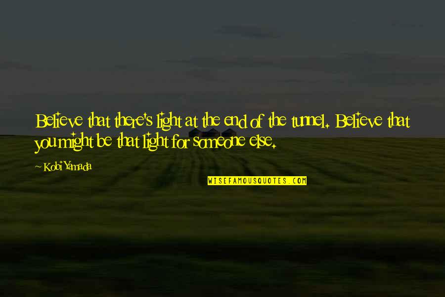 Bewails Quotes By Kobi Yamada: Believe that there's light at the end of