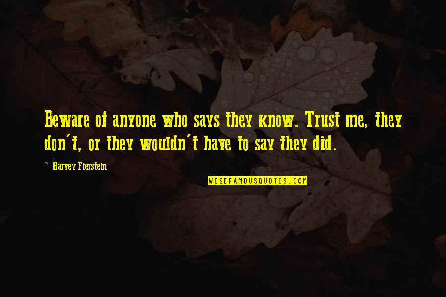Beware Me Quotes By Harvey Fierstein: Beware of anyone who says they know. Trust