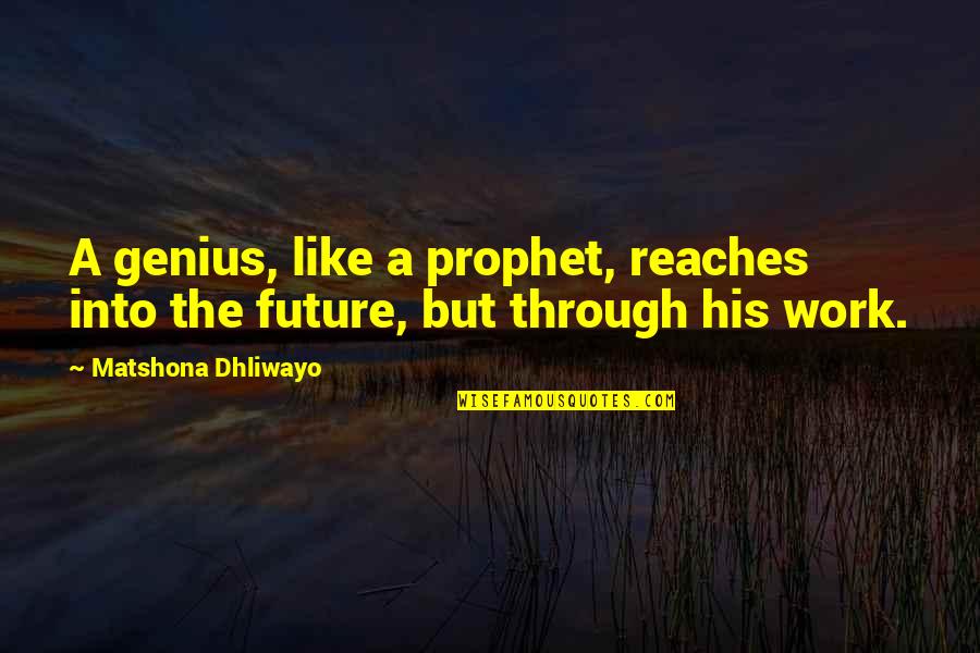Beware Of Your Friends Quotes By Matshona Dhliwayo: A genius, like a prophet, reaches into the Beware Of Your Friends Quotes By Matshona Dhliwayo: A genius, like a prophet, reaches into the