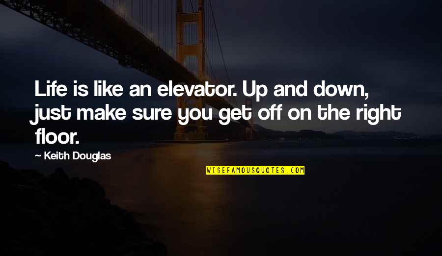 Bewares Quotes By Keith Douglas: Life is like an elevator. Up and down,
