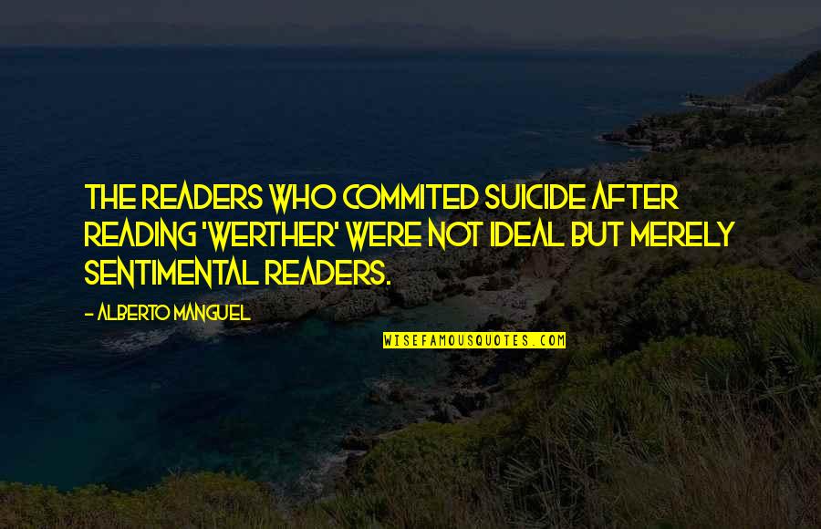 Bewegen Quotes By Alberto Manguel: The readers who commited suicide after reading 'Werther'