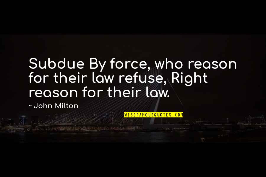 Bewegen Quotes By John Milton: Subdue By force, who reason for their law