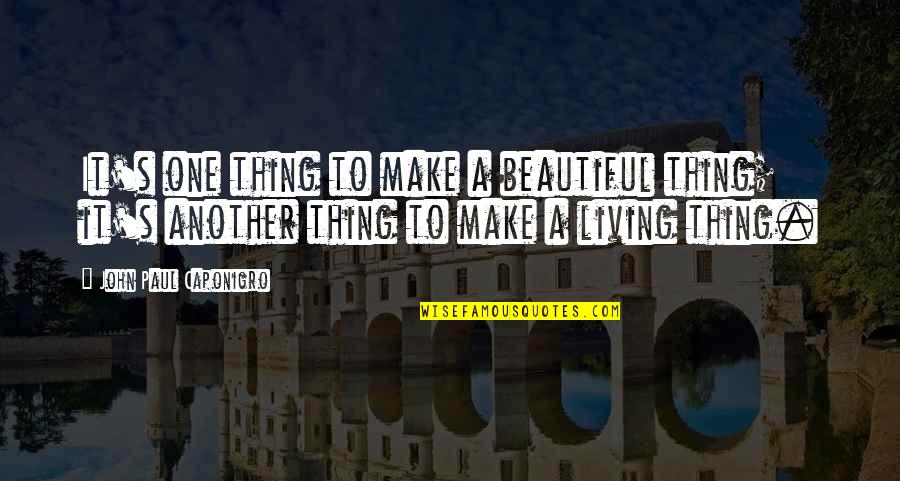 Bewegende Schermbeveiliging Quotes By John Paul Caponigro: It's one thing to make a beautiful thing; Bewegende Schermbeveiliging Quotes By John Paul Caponigro: It's one thing to make a beautiful thing;